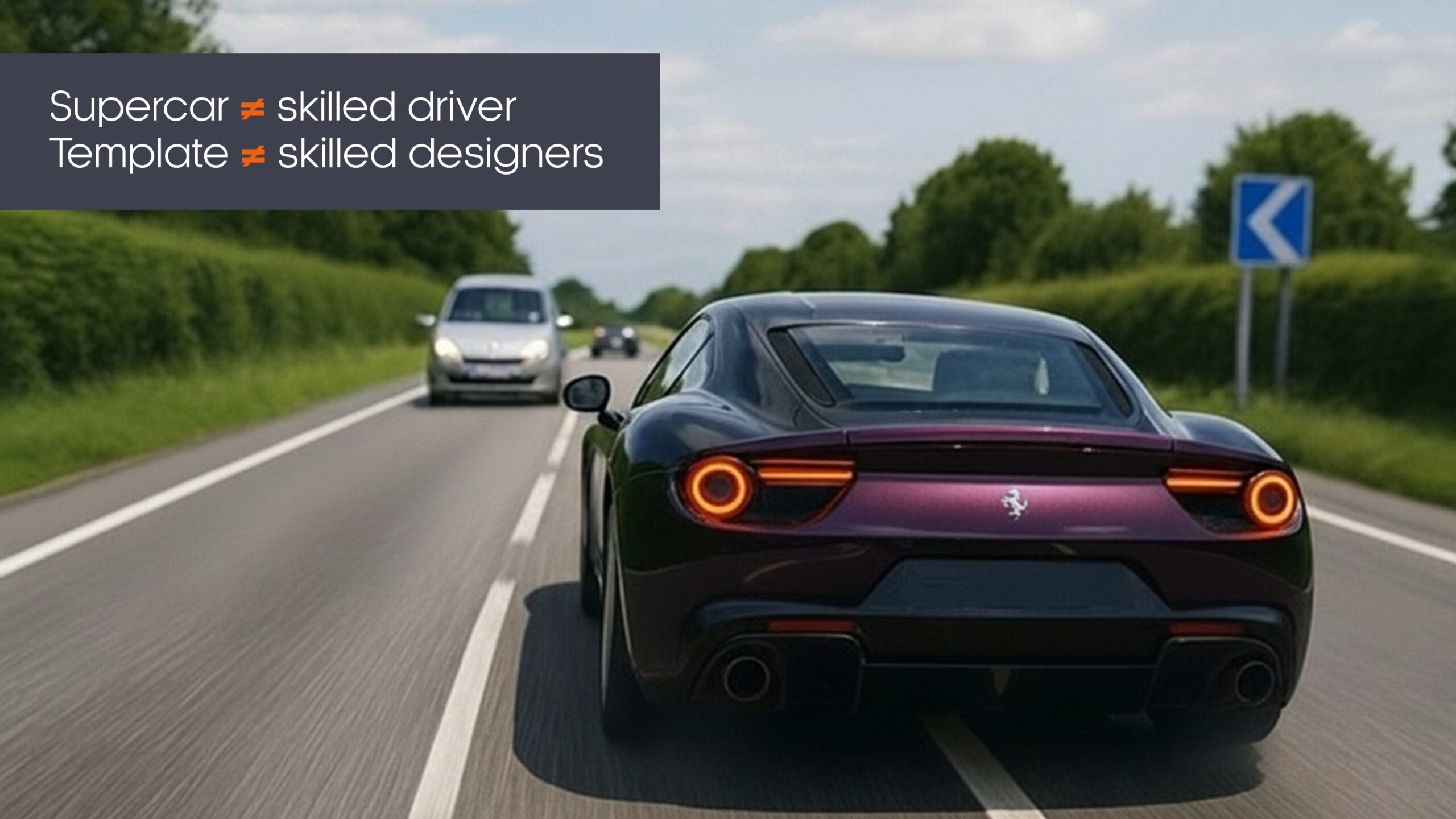 Dark-purple luxury car straddling the centre line, half in the oncoming lane, with text: “Supercar ≠ skilled driver; Template ≠ skilled designers”.